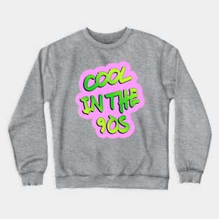 Cool In The 90s Crewneck Sweatshirt